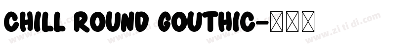 chill round gouthic字体转换